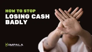 stop losing cash badly